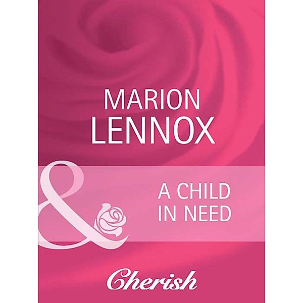 A Child In Need (Mills & Boon Cherish) (Parents Wanted, Book 1), Marion Lennox