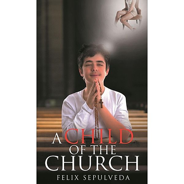 A Child of the Church: Nature versus Scripture, Felix Sepulveda
