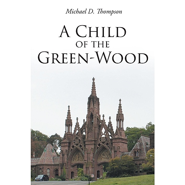 A Child of the Green-Wood, Michael D. Thompson