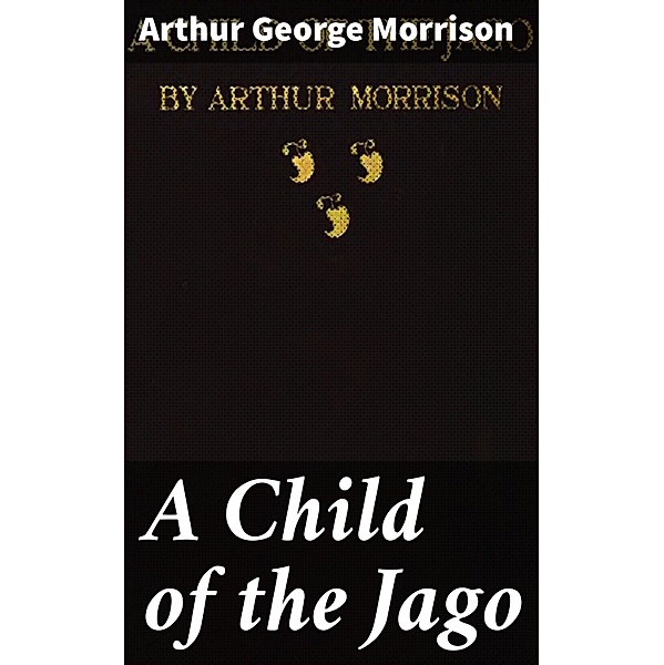 A Child of the Jago, Arthur George Morrison