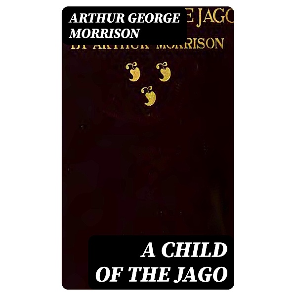 A Child of the Jago, Arthur George Morrison