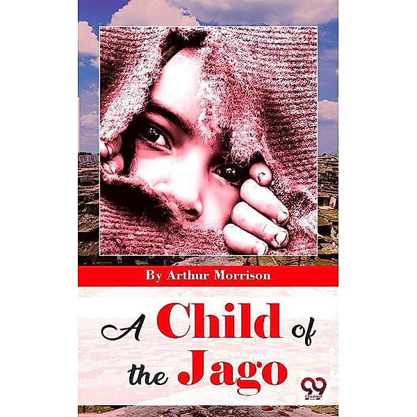 A Child Of The Jago, Arthur Morrison