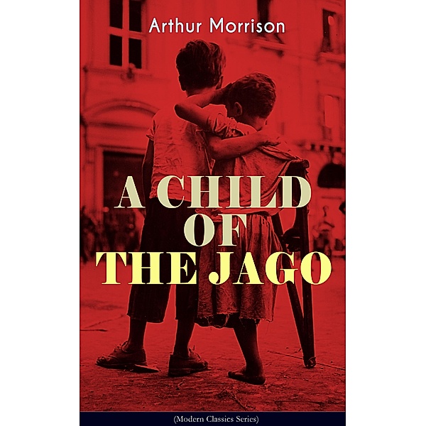 A CHILD OF THE JAGO (Modern Classics Series), Arthur Morrison