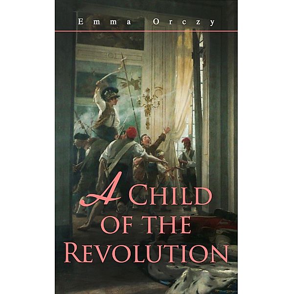 A Child of the Revolution, Emma Orczy