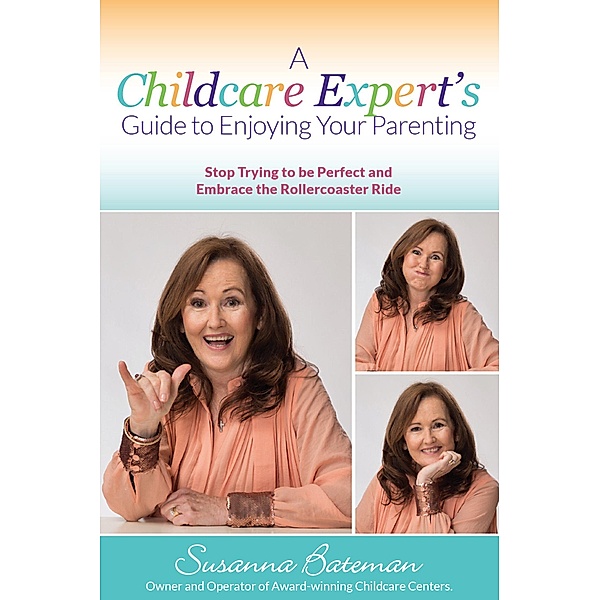A Childcare Expert's Guide to Enjoying Your Parenting, Susanna Bateman