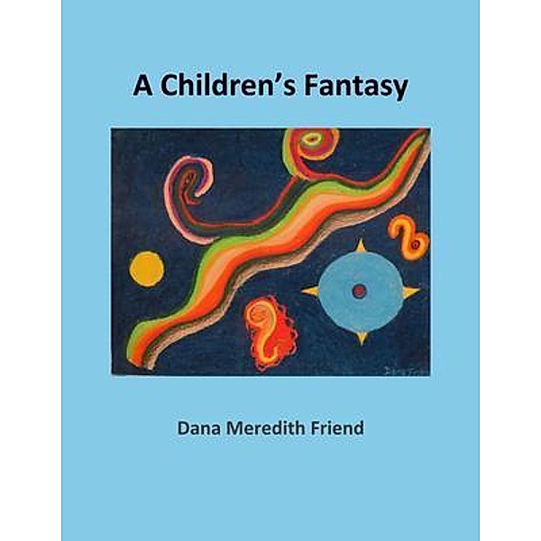 A Children's Fantasy / Dana Friend, Dana M Friend