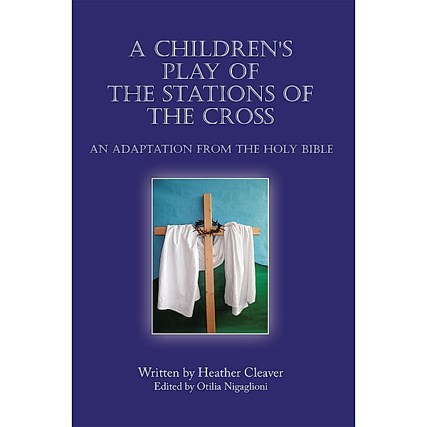 A Children's Play of the Stations of the Cross, Heather Cleaver