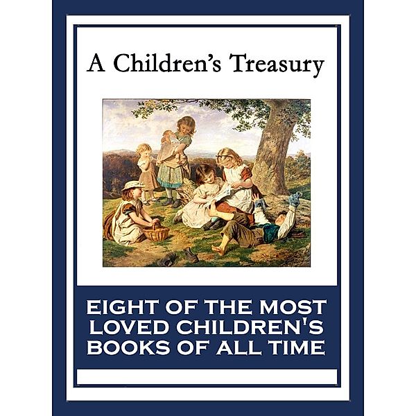 A Children's Treasury, Lewis Carroll, L. Frank Baum, Anna Sewell, Kenneth Grahame, C. Collodi, Hugh Lofting, Henry W. Longfellow, Johanna Spyri