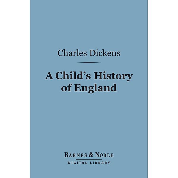 A Child's History of England (Barnes & Noble Digital Library) / Barnes & Noble, Charles Dickens