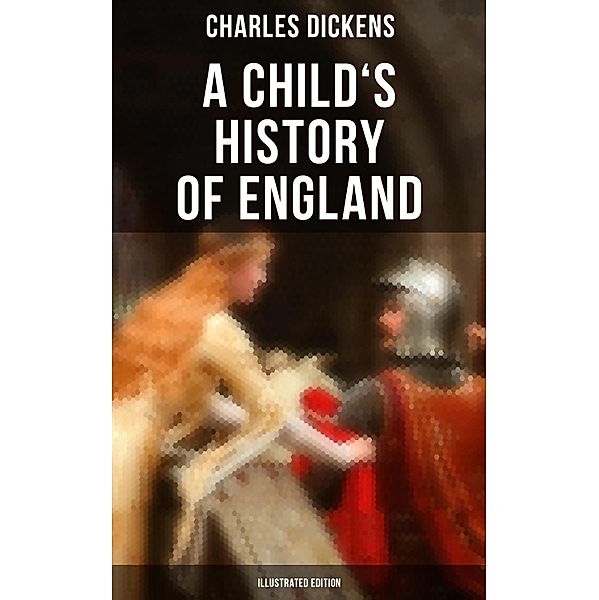 A Child's History of England (Illustrated Edition), Charles Dickens