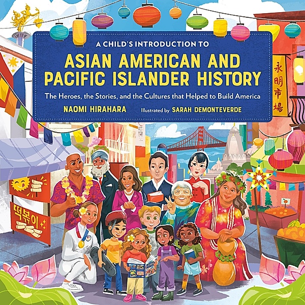 A Child's Introduction to Asian American and Pacific Islander History / A Child's Introduction Series, Naomi Hirahara