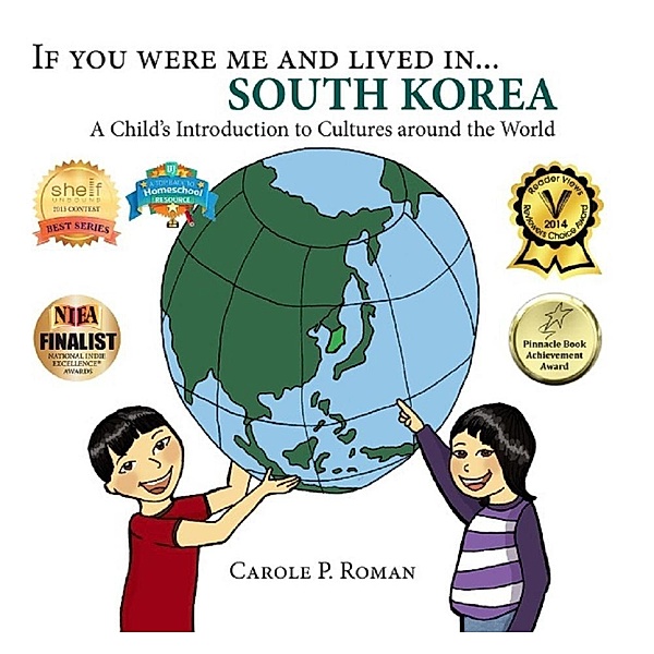A Child's Introduction to Cultures Around the World: If You Were Me and Lived in... South Korea (A Child's Introduction to Cultures Around the World, #3), Carole P. Roman