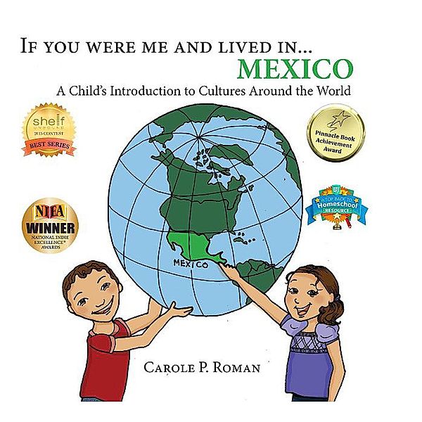 A Child's Introduction to Cultures Around the World: If You Were Me and Lived in... Mexico (A Child's Introduction to Cultures Around the World, #1), Carole P. Roman