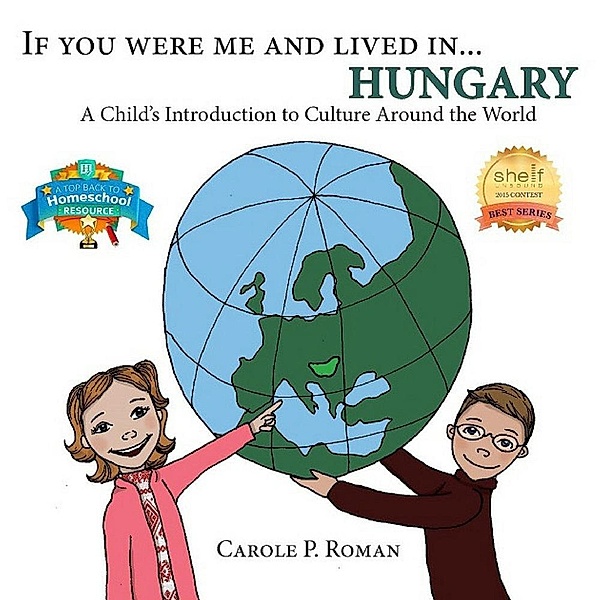 A Child's Introduction to Cultures Around the World: If You Were Me and Lived in... Hungary (A Child's Introduction to Cultures Around the World, #13), Carole P. Roman