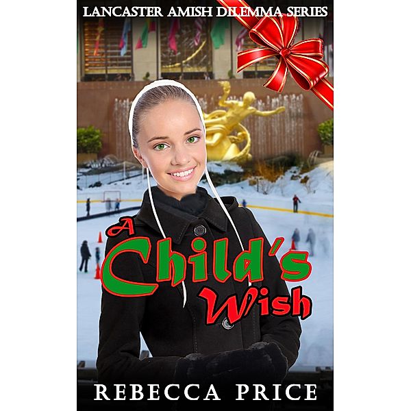 A Child's Wish (A Lancaster County Dilemma, #2) / A Lancaster County Dilemma, Rebecca Price