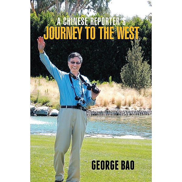 A Chinese Reporter'S Journey to the West, George Bao
