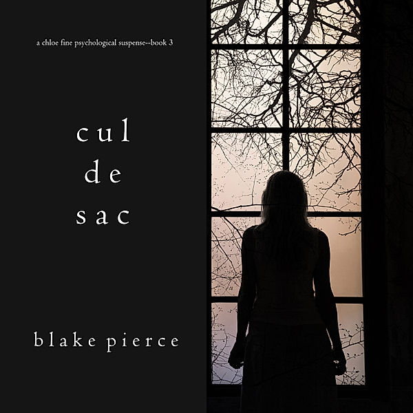 A Chloe Fine Psychological Suspense Mystery - 3 - Cul de Sac (A Chloe Fine Psychological Suspense Mystery—Book 3), Blake Pierce