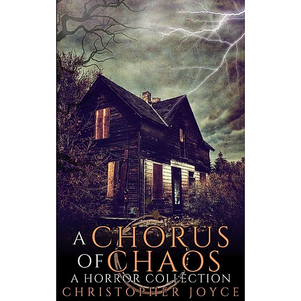 A Chorus of Chaos: A Horror Collection, Christopher Joyce