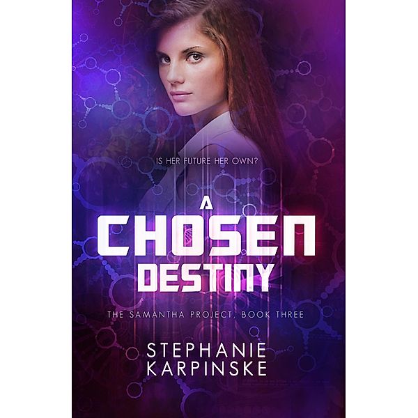 A Chosen Destiny (The Samantha Project, #3) / The Samantha Project, Stephanie Karpinske