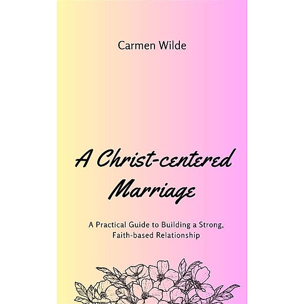 A Christ-centered Marriage, Carmen Wilde