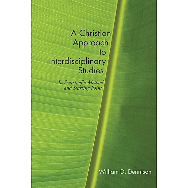 A Christian Approach to Interdisciplinary Studies, William Dennison