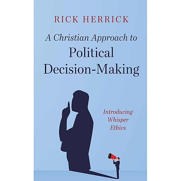 A Christian Approach to Political Decision-Making, Rick Herrick