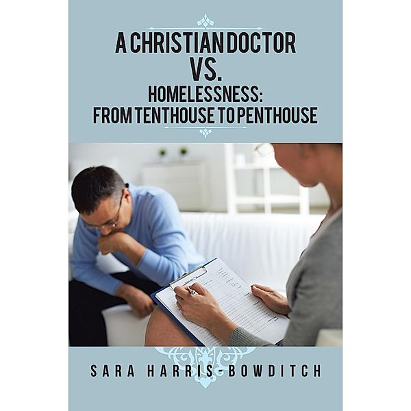 A Christian Doctor Vs. Homelessness: from Tenthouse to Penthouse, Sara Harris-Bowditch