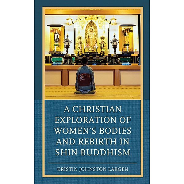 A Christian Exploration of Women's Bodies and Rebirth in Shin Buddhism, Kristin Johnston Largen