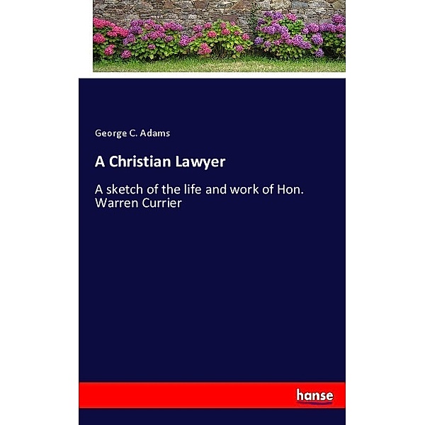 A Christian Lawyer, George C. Adams