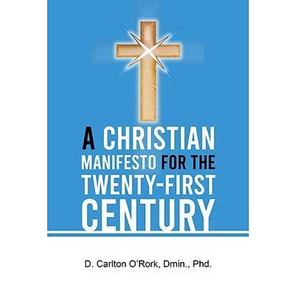 A Christian Manifesto for the Twenty-First Century / Lettra Press LLC, D. Carlton O'Rork