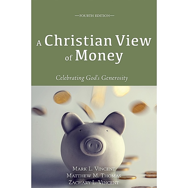 A Christian View of Money, Mark Vincent, Matthew M. Thomas, Zachary L. Vincent
