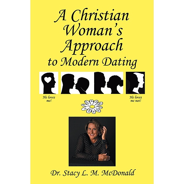 A Christian Woman's Approach to Modern Dating, Stacy L. M. McDonald