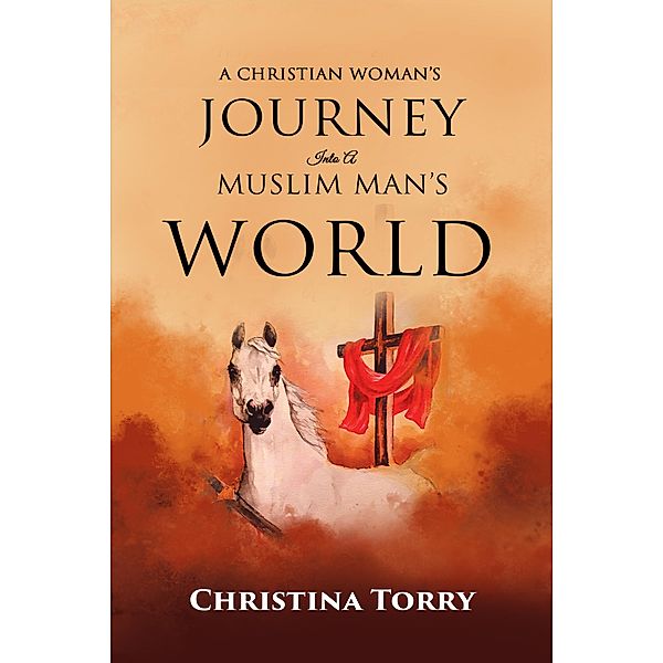 A Christian Woman's Journey Into A Muslim Man's World, Christina Torry