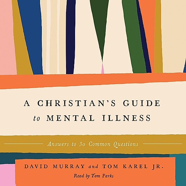 A Christian's Guide to Mental Illness, David Murray, Tom Karel