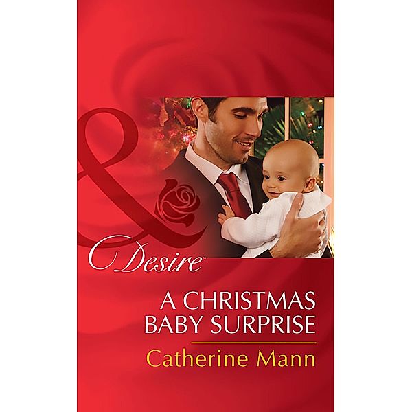 A Christmas Baby Surprise (Mills & Boon Desire) (Billionaires and Babies, Book 64), Catherine Mann