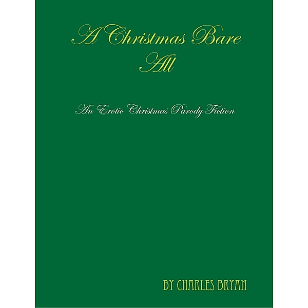A Christmas Bare All: An Erotic Christmas Parody Fiction, Charles Bryan