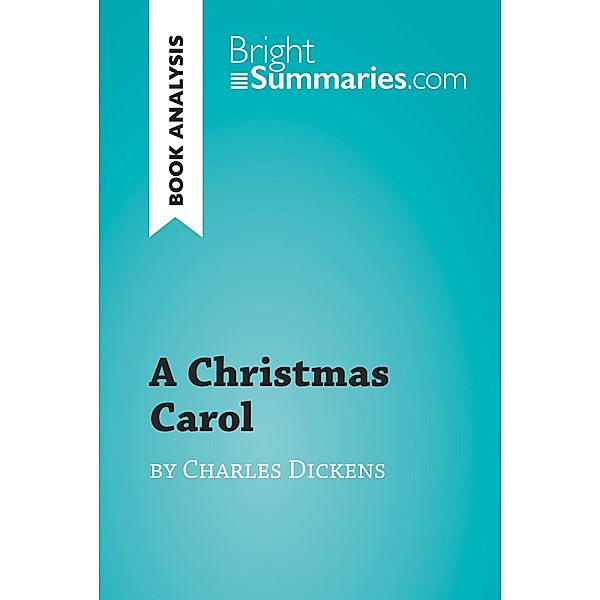 A Christmas Carol by Charles Dickens (Book Analysis), Bright Summaries