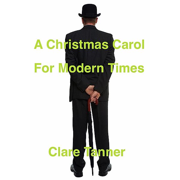 A Christmas Carol For Modern Times, Clare Tanner