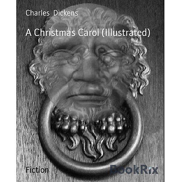 A Christmas Carol (Illustrated), Charles Dickens