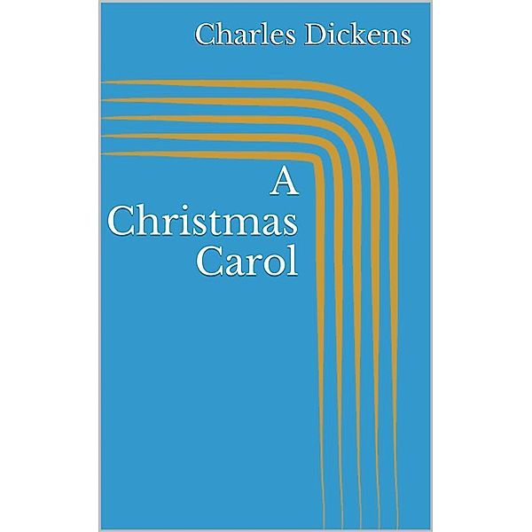 A Christmas Carol (Illustrated), Charles Dickens