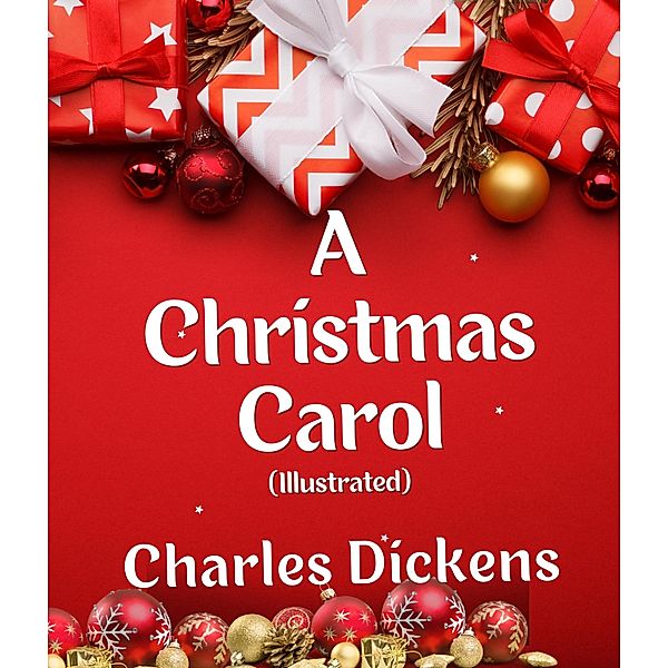 A Christmas Carol (Illustrated), Charles Dickens