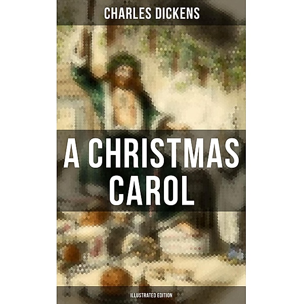 A Christmas Carol (Illustrated Edition), Charles Dickens