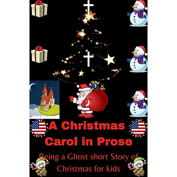 A Christmas  Carol in Prose Being a Ghost short Story of Christmas for kids., John Care