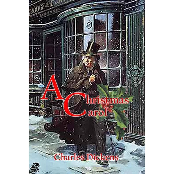 A Christmas Carol in Prose: Being a Ghost Story of Christmas, Charles Dickens