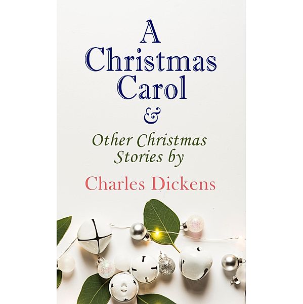 A Christmas Carol & Other Christmas Stories by Charles Dickens, Charles Dickens