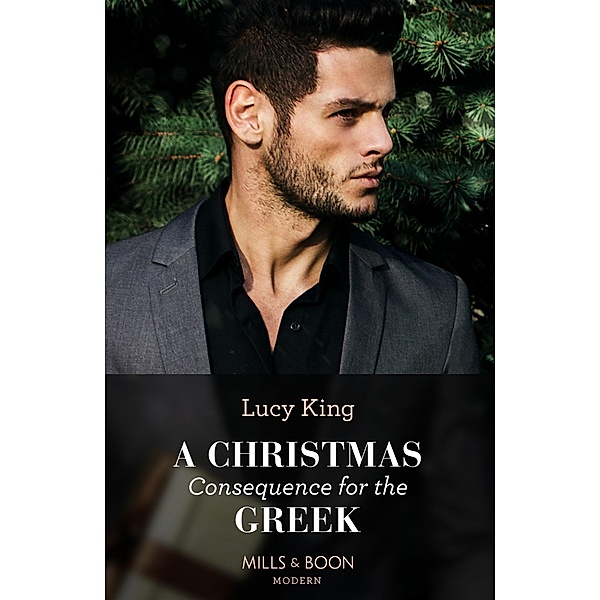 A Christmas Consequence For The Greek (Heirs to a Greek Empire, Book 2) (Mills & Boon Modern), Lucy King