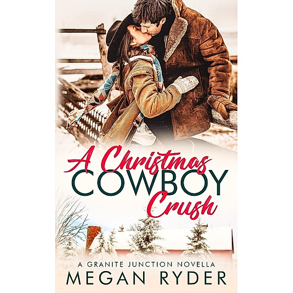 A Christmas Cowboy Crush (Granite Junction) / Granite Junction, Megan Ryder