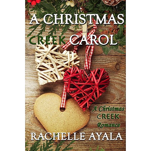 A Christmas Creek Carol (A Christmas Creek Romance, #3) / A Christmas Creek Romance, Rachelle Ayala