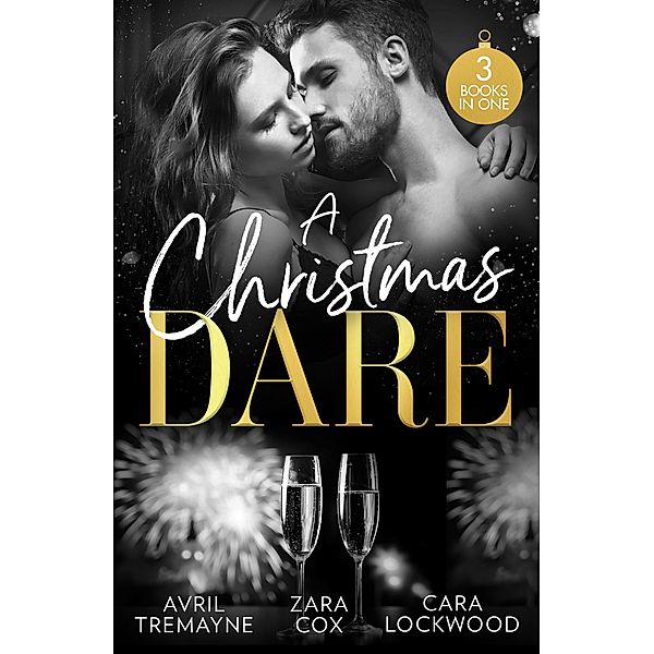 A Christmas Dare: Getting Naughty (Reunions) / Driving Him Wild / Double Dare You, Avril Tremayne, Zara Cox, Cara Lockwood