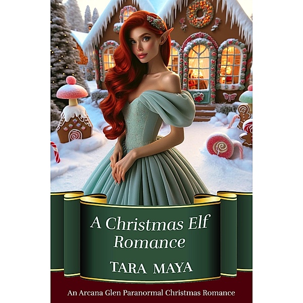 A Christmas Elf Romance (Arcana Glen Paranormal Christmas Series, #1) / Arcana Glen Paranormal Christmas Series, Tara Maya